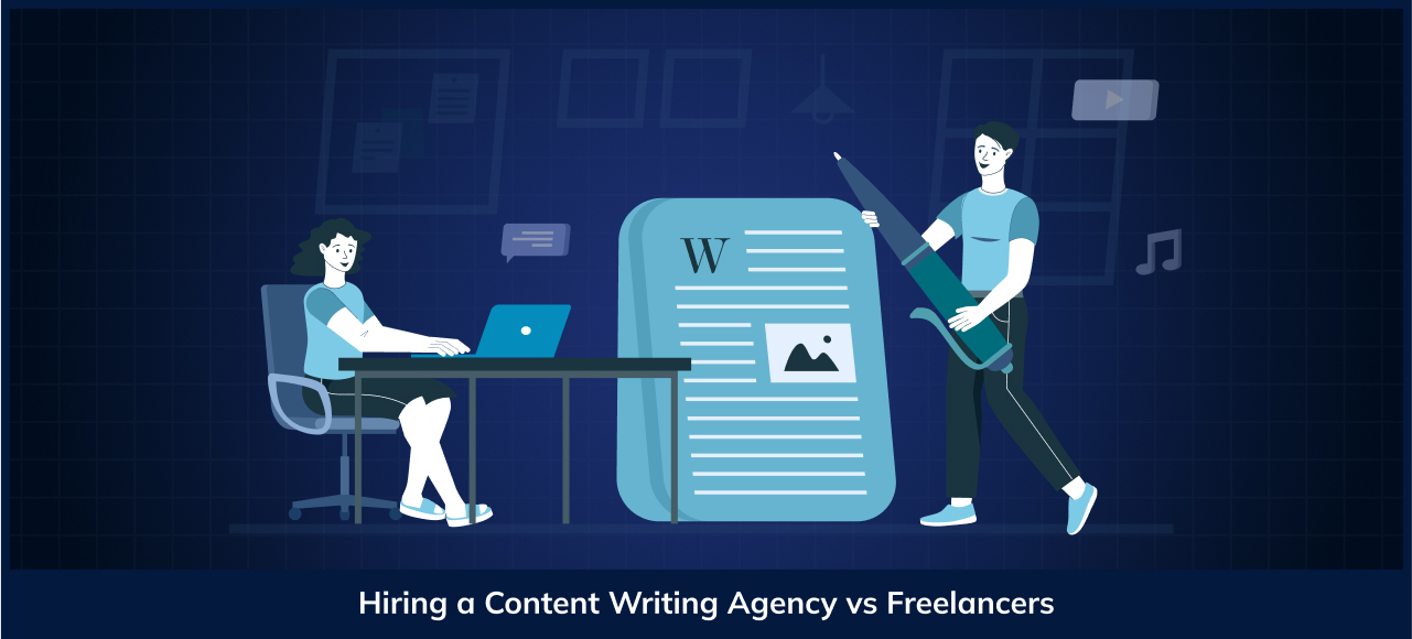 Hiring a Content Writing Agency vs Freelancers